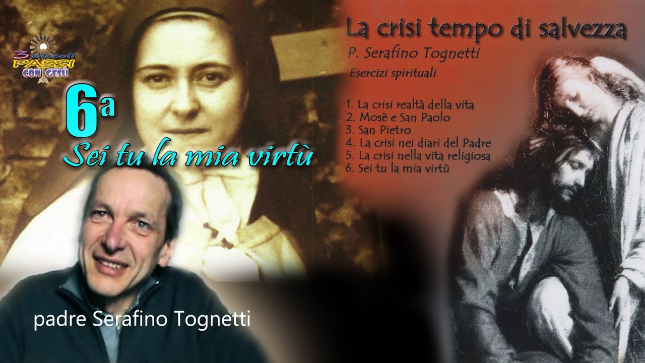 Padre Serafino Tognetti - 6ª Sei tu la mia virtù (La crisi tempo di salvezza)