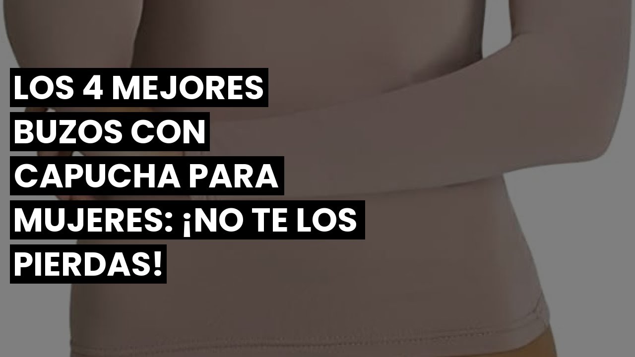 【Buzo con capucha mujer】Los 4 mejores buzos con capucha para mujeres: &iexcl;No te los pierdas!