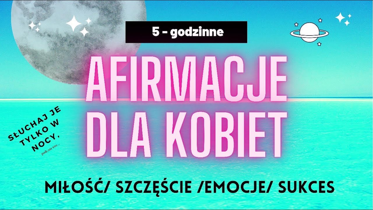 Afirmacje dla kobiet-5 godzin( do słuchania podczas snu)
