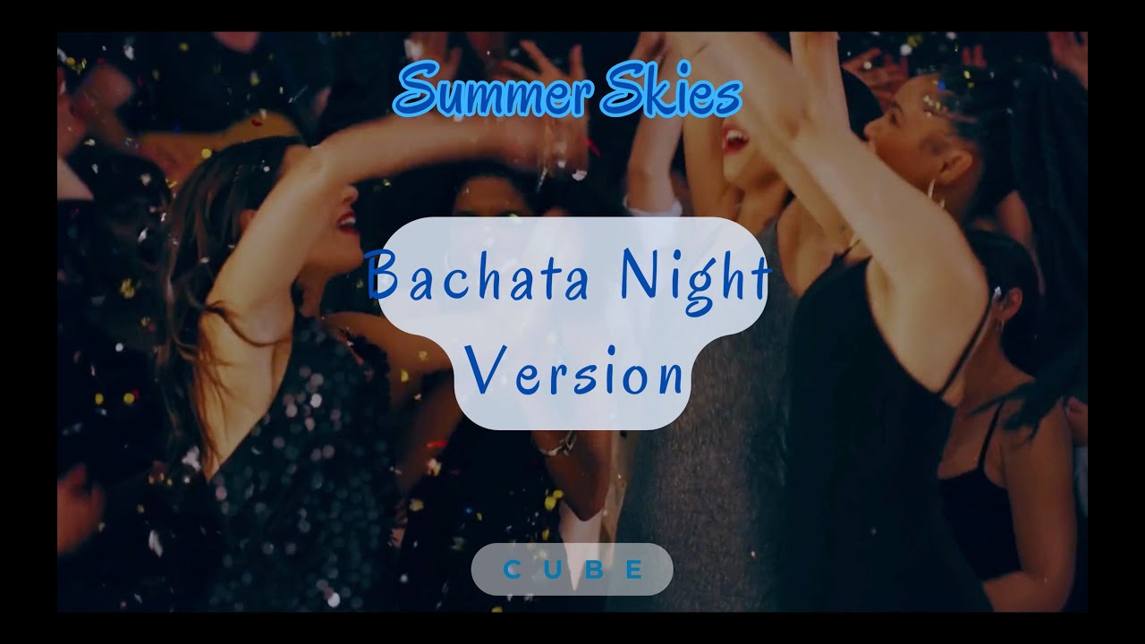 Cube - Summer Skies &ndash; (Bachata Night Version) | #romantic #latinmusic #bachata #lyrics 