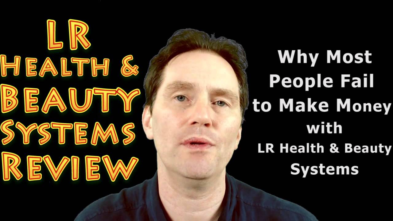 LR Health & Beauty Systems Review - Why Most People Fail to Make Money with the LR business