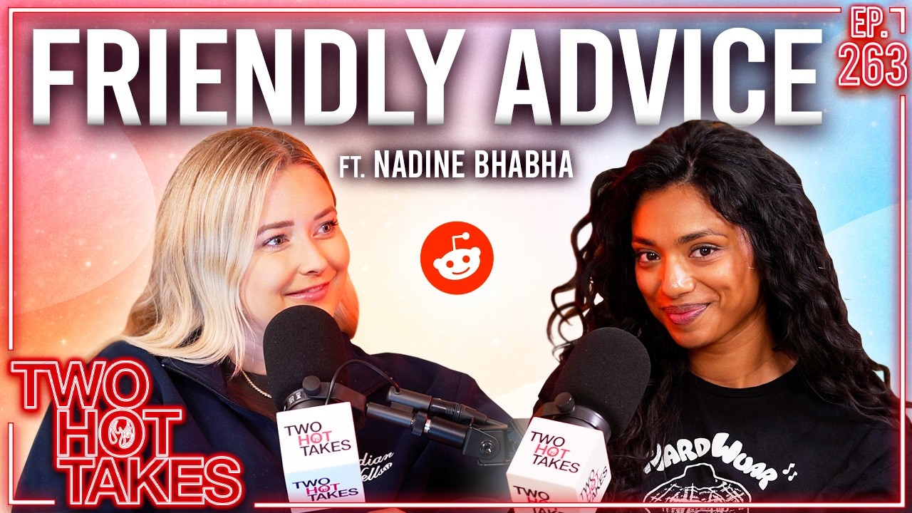Friendly Advice Ft. Nadine Bhabha || Reddit Stories || Two Hot Takes Podcast