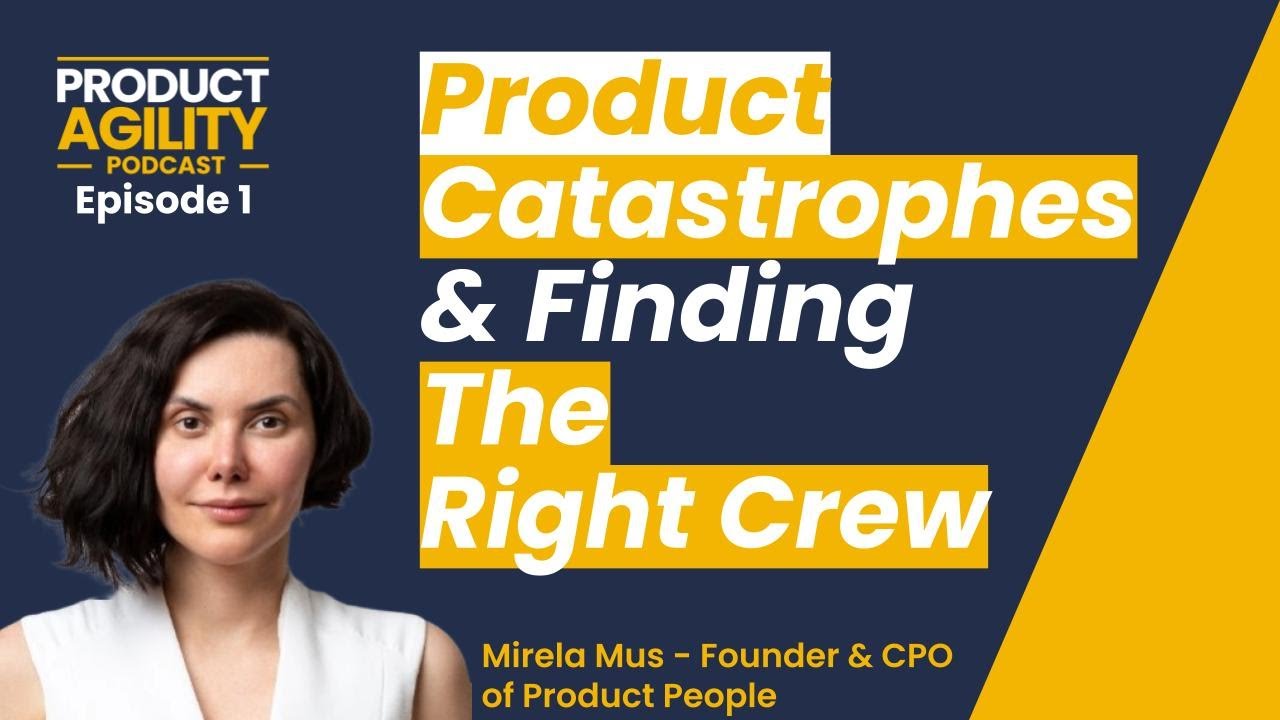 Product Catastrophes & Finding the Right Crew (with Mirela Mus, Founder & CPO of Product People)