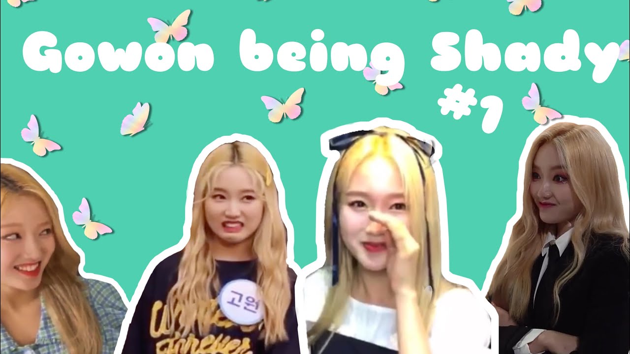 Loona (이달의소녀 고원 ) Gowon being (cutely) shadier than a palm tree part 1 (SUS/Shady)