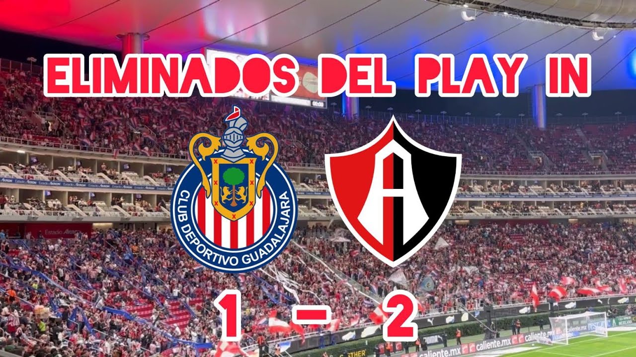 Atlas eliminó al Guadalajara | Chivas 1-2 Zorros en play in | amarga derrota | Amor en el Akron