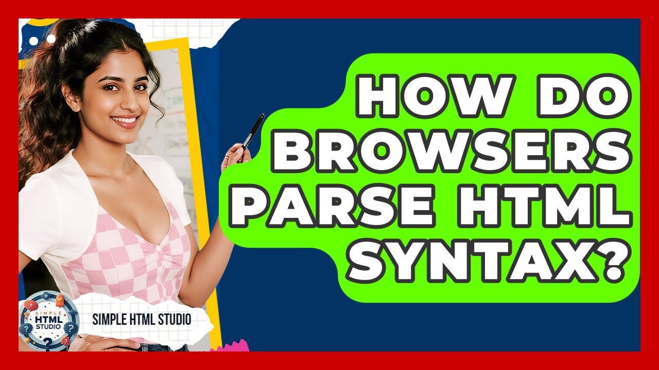 How Do Browsers Parse HTML Syntax? - Simple HTML Studio