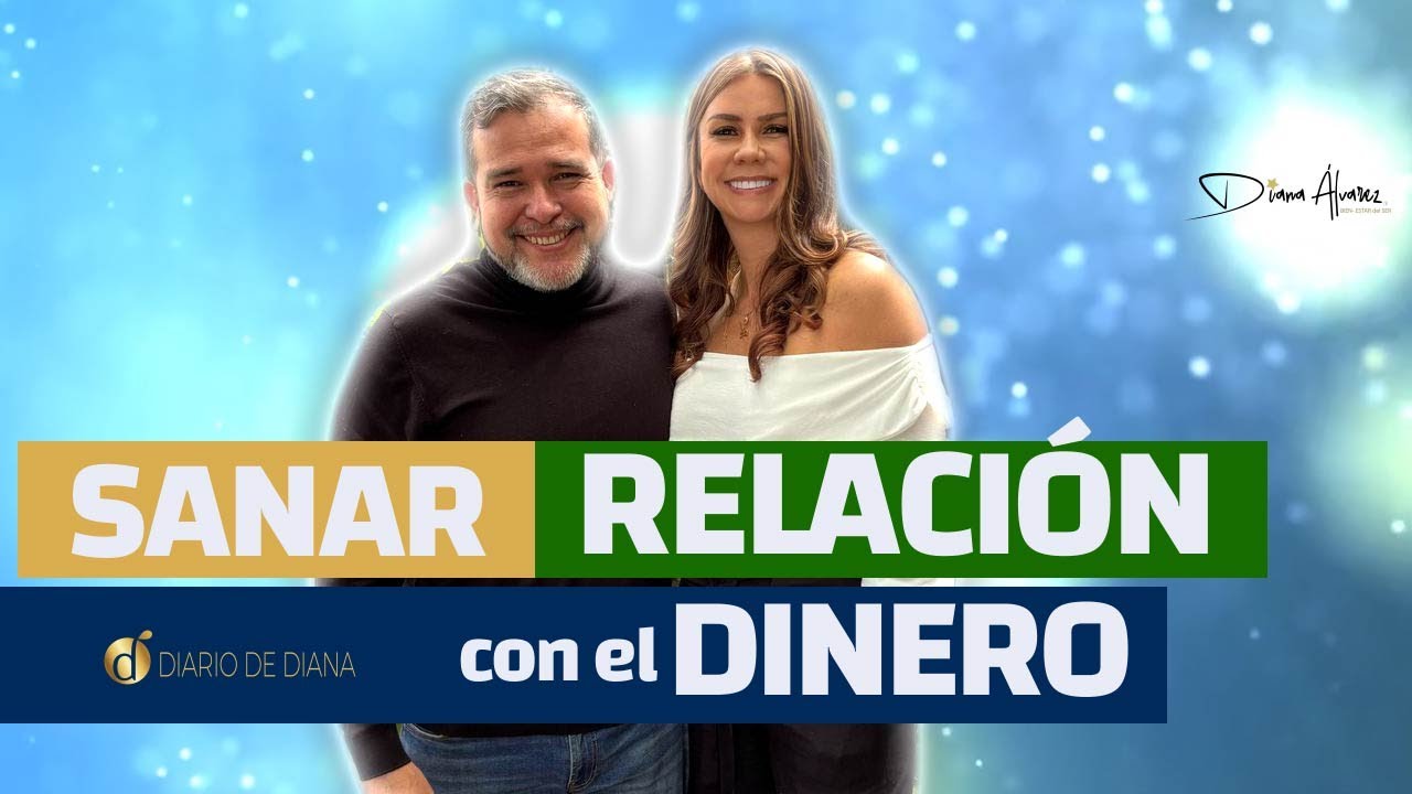 Como SANAR tu Relación con el DINERO 💲| Diana Alvarez & Humberto Montes