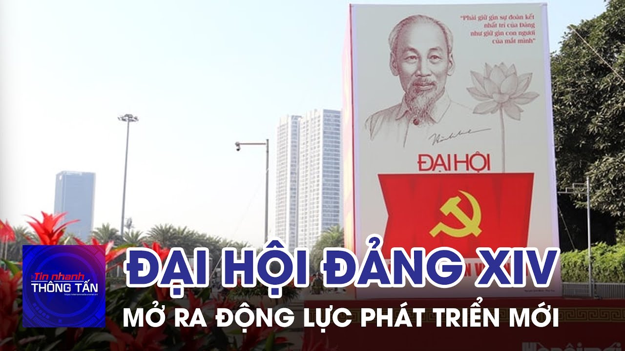 Đại hội Đảng XIV mở ra động lực phát triển mới | Tin nhanh Thông tấn