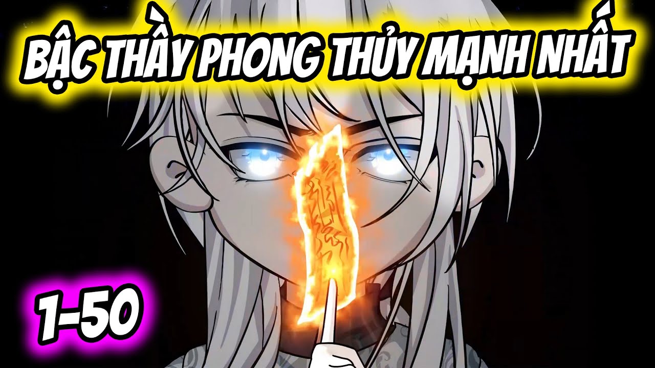 (Full) Tập 1-50 | T&ocirc;i L&agrave; Bậc Thầy Phong Thủy Mạnh Nhất | Thiết Review