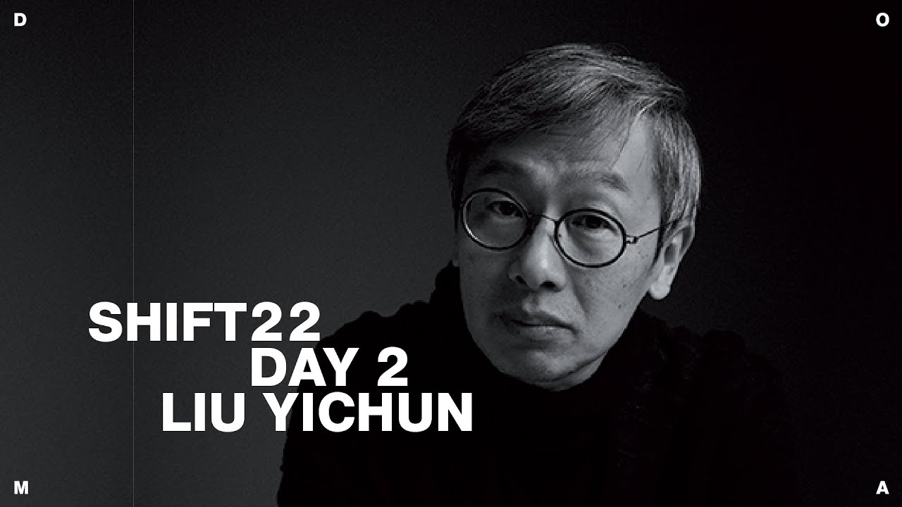 SHIFT2022 Day 2 - Liu Yichun , Atelier Deshaus