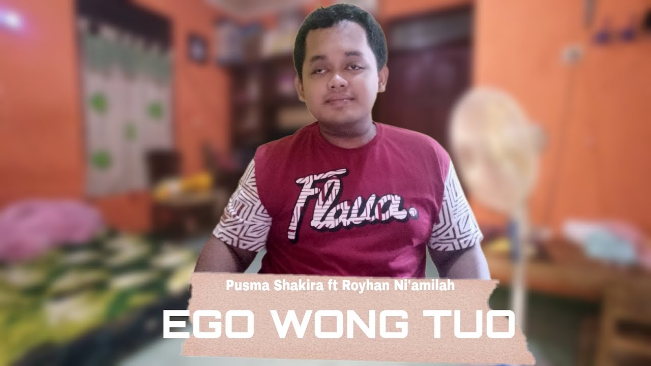 Pusma Shakira ft Royhan Ni'amilah - Ego Wong Tuo - ( Cover By Ega Dwi )