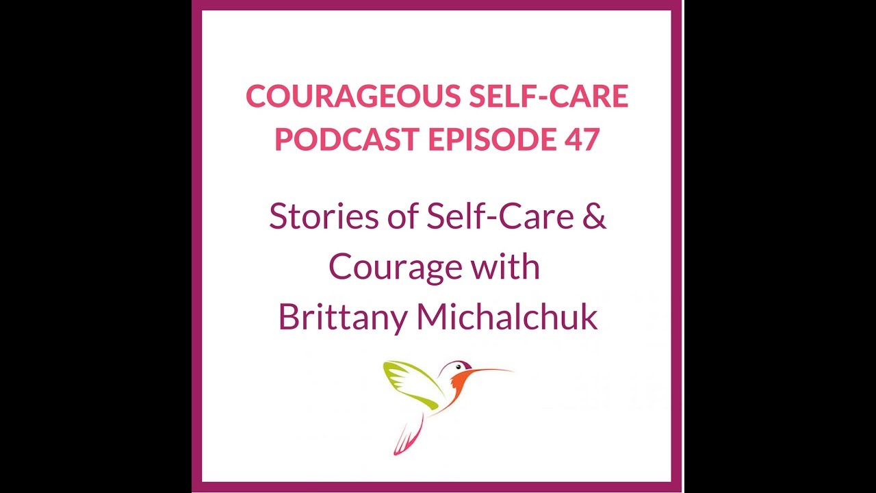 Stories of Self-Care & Courage with Brittany Michalchuk