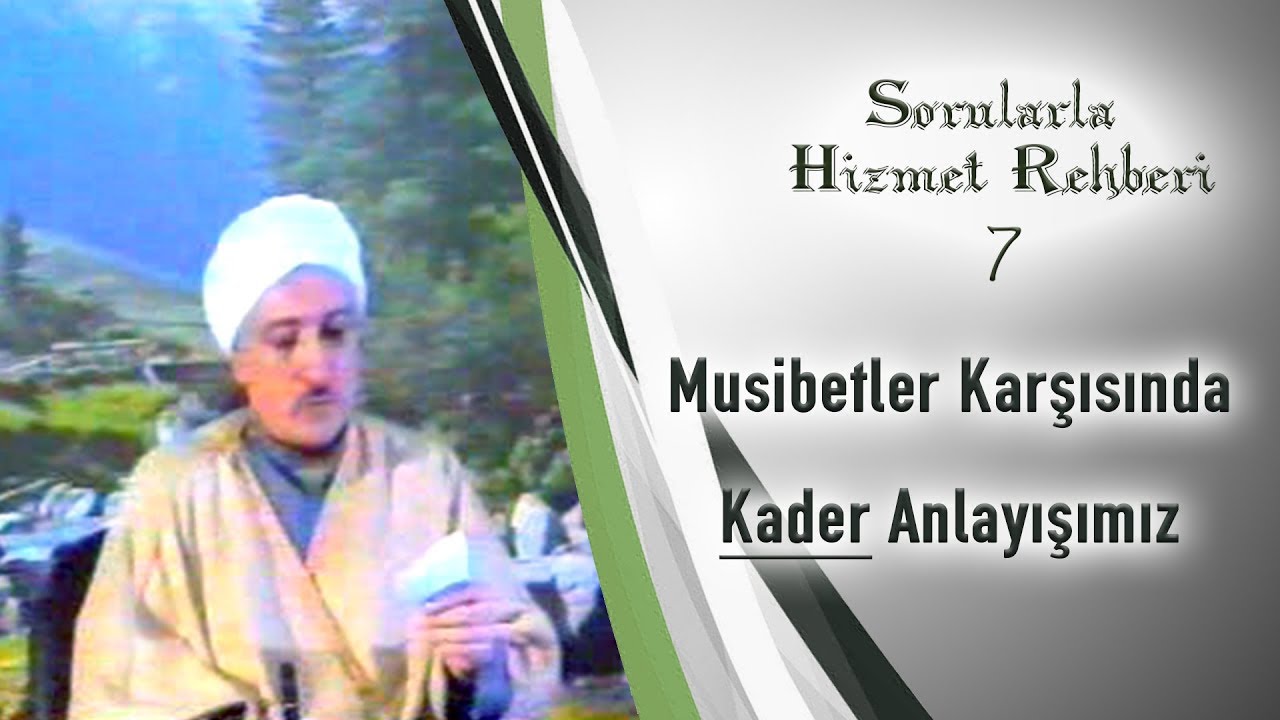 Soru #7: Başımıza gelen musibetlerde kaderi nasıl anlamalıyız?