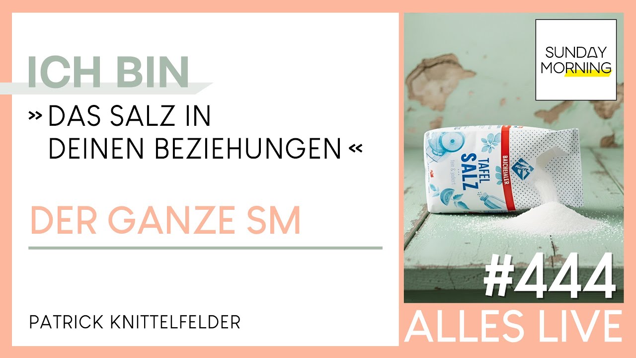 Sunday Morning #444 | ICH BIN - das Salz in deinen Beziehungen! | Patrick Knittelfelder