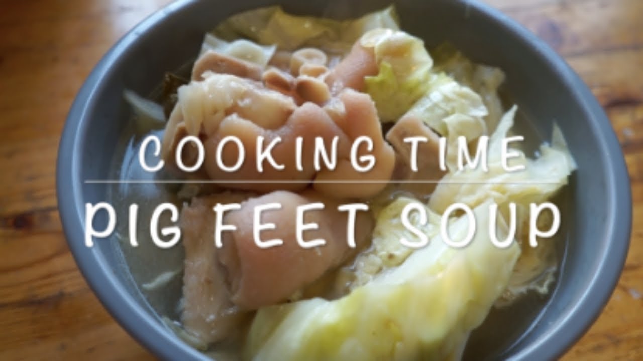 COOKING TIME + PIG FEET SOUP