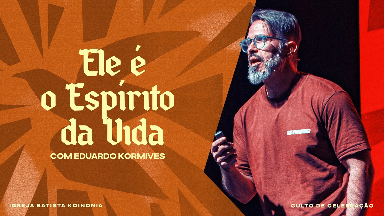 ELE É O ESPÍRITO DA VIDA com EDUARDO KORMIVES | CULTO DE CELEBRAÇÃO