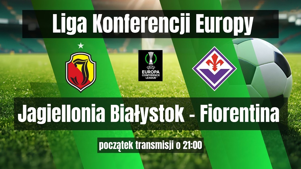 JAGIELLONIA BIAŁYSTOK - ACF FIORENTINA, MECZ LIGI KONFERENCJI UEFA