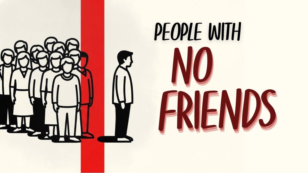 Psychology of People With Few or No Friends