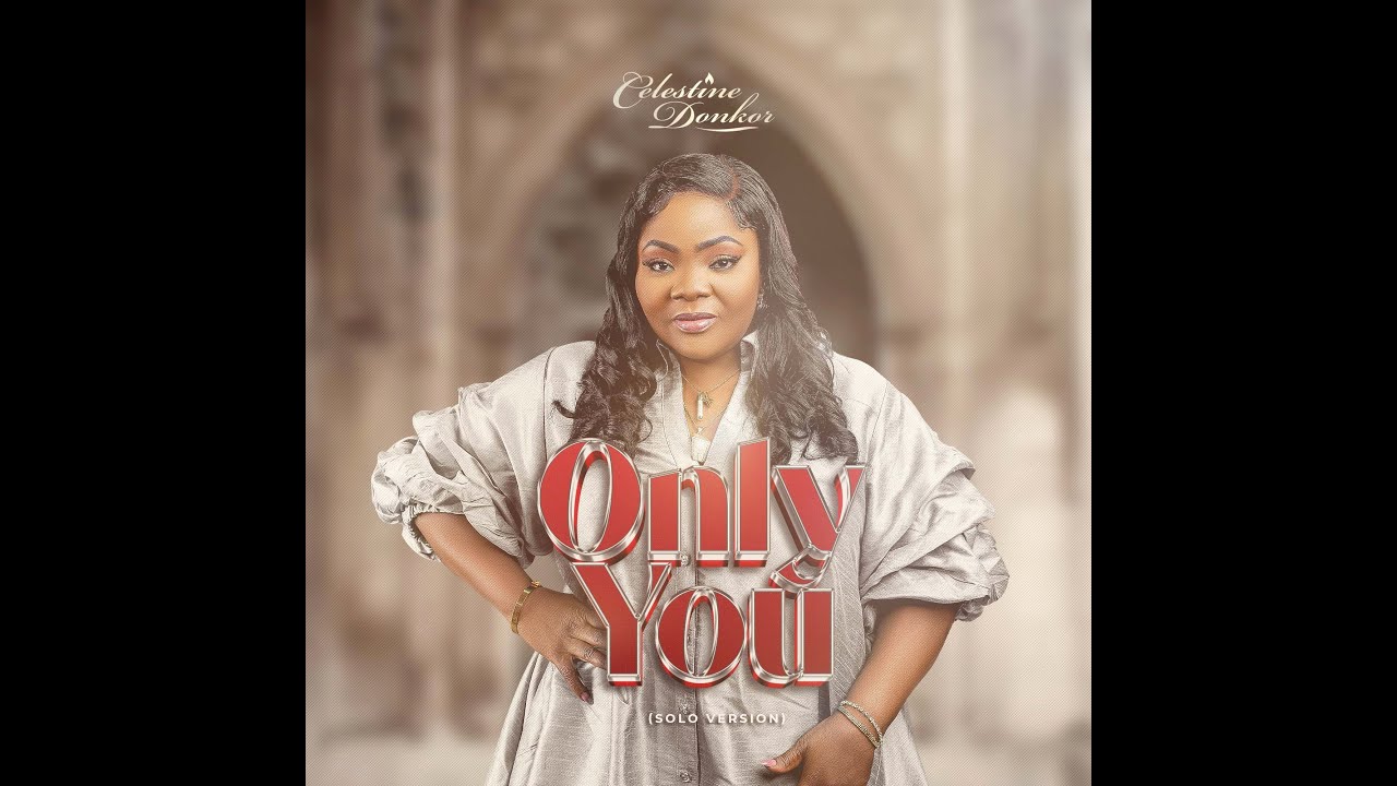Celestine Donkor || Only You (Solo version)