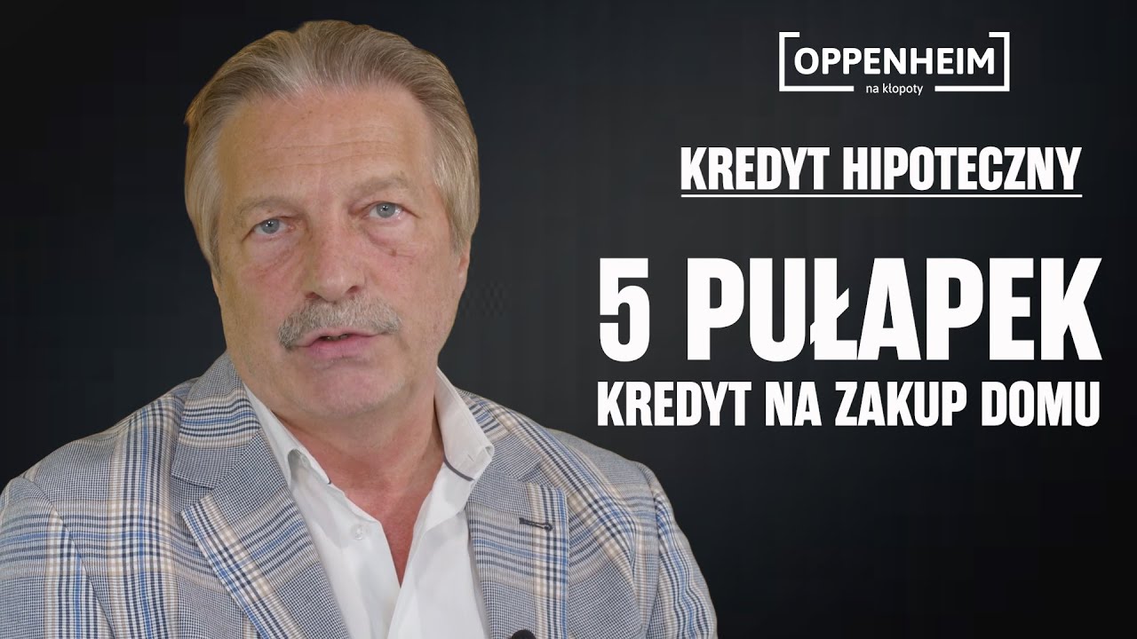 Kredyt na zakup domu - 5 pułapek.  Kredyt hipoteczny Oppenheim na kłopoty