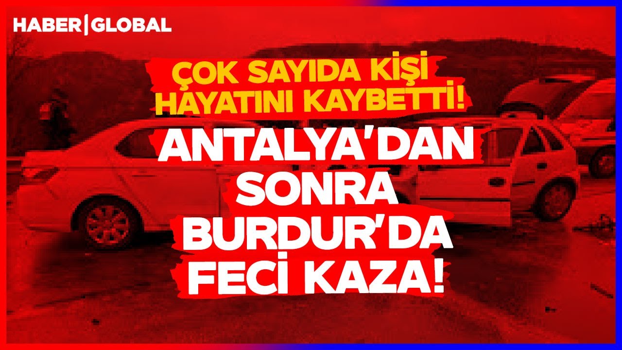 Antalya'dan Sonra Bir Kaza Haberi Burdur'dan Geldi! Feci Kazada Çok Sayıda Kişi Can Verdi!
