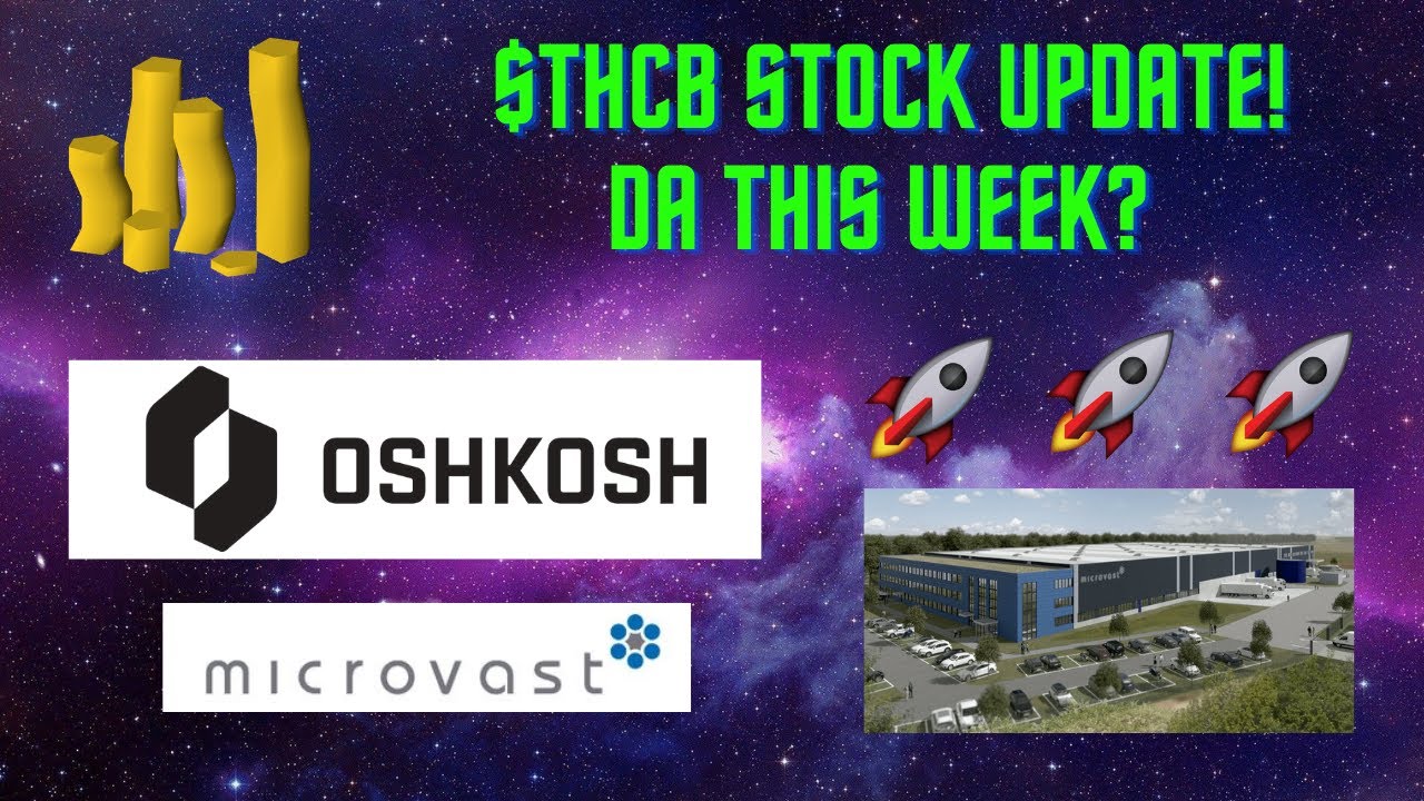 Tuscan Holdings Corp Stock (THCB Stock) Update! Merger With Microvast! DA Time? Oshkosh partnership?