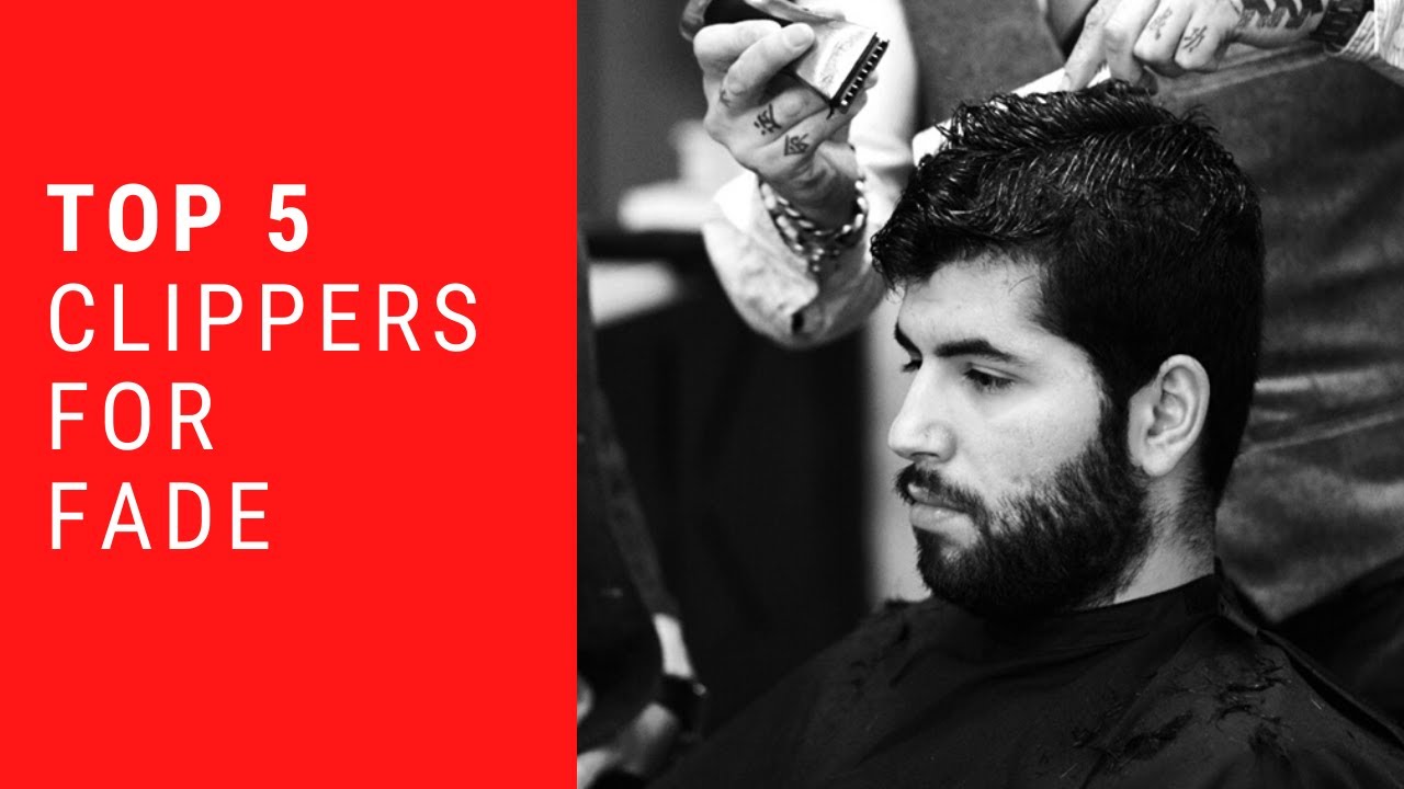 The 5 Best Clippers For Fades In 2020 - Top rated Products and Reviews