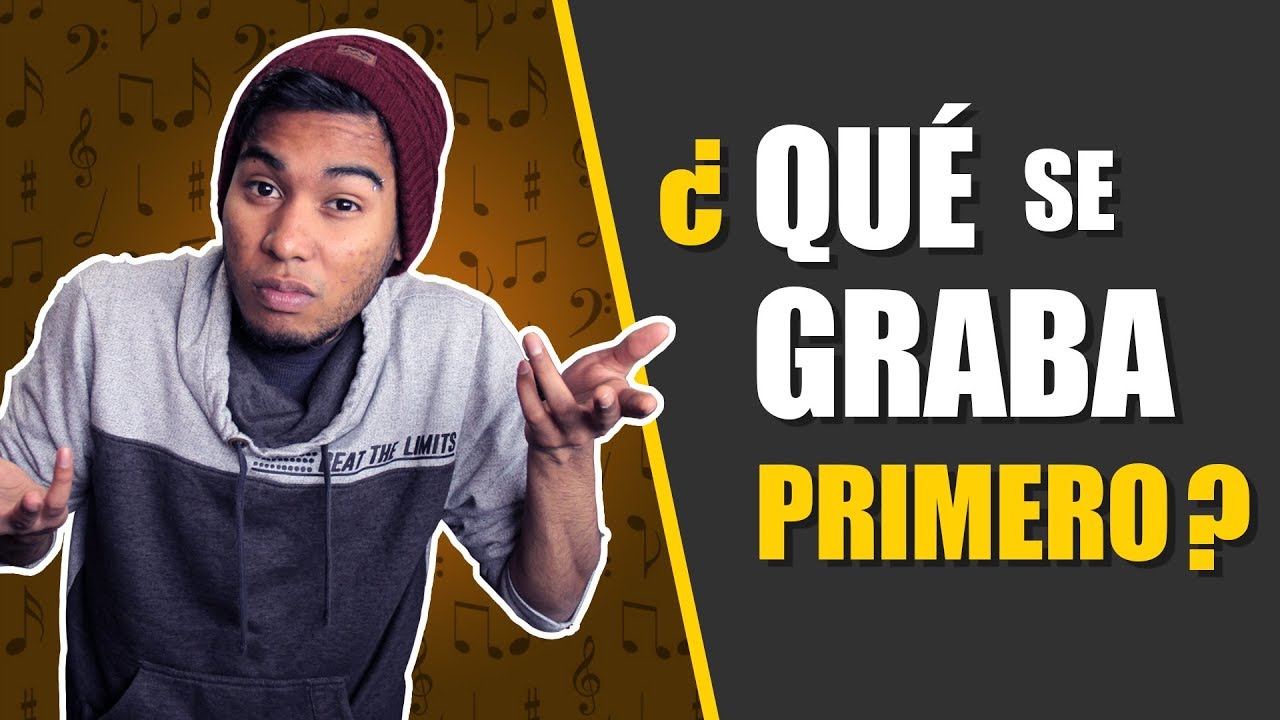 ¿QUÉ SE GRABA PRIMERO? Grabando una canción