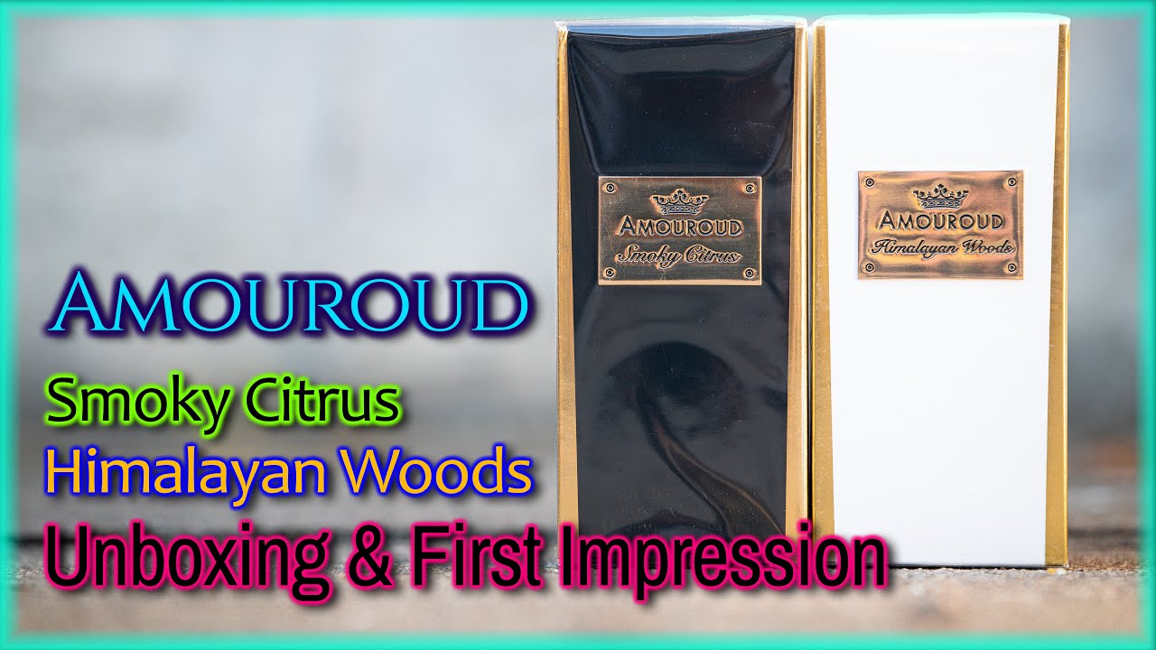 Amouroud Smoky Citrus & Himalayan Woods - Unboxing & First Impression