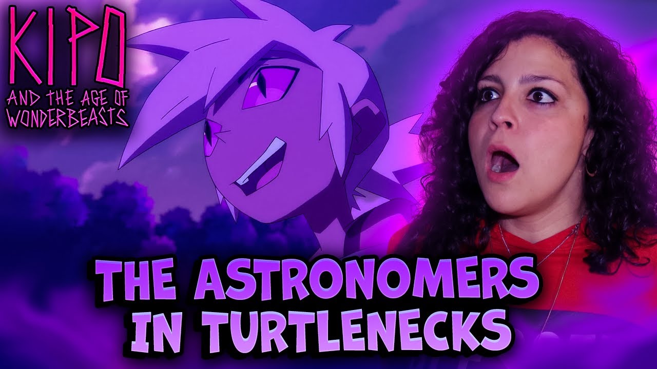 *• LESBIAN REACTS – KIPO AND THE AGE OF WONDERBEASTS – 1x05 “THE ASTRONOMERS IN TURTLENECKS” •*