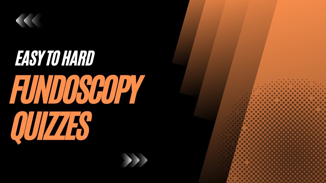 Fundoscopy Quizzes: Easy to Hard