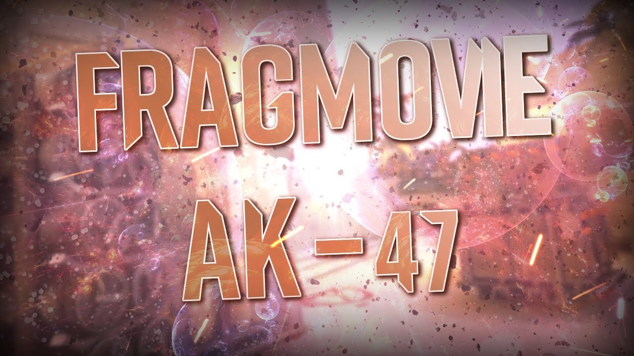AK-47 FRAGMOVIE CS:GO!