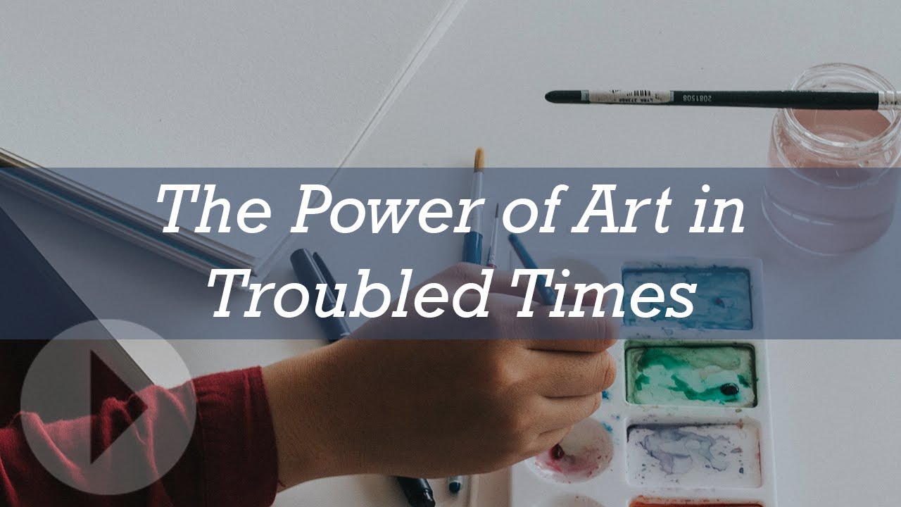 The Power of Art in Troubled Times - Charles D  Kelley