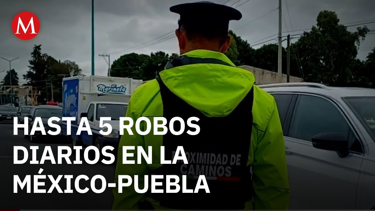 La autopista México-Puebla se convierte en ruta de alto riesgo con hasta cinco robos diarios