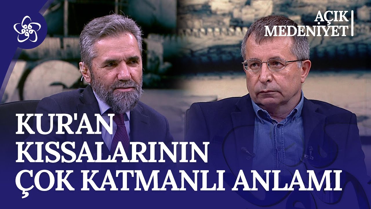 Kur'an Kıssalarının Çok Katmanlı Anlamı | Açık Medeniyet (106. Bölüm)