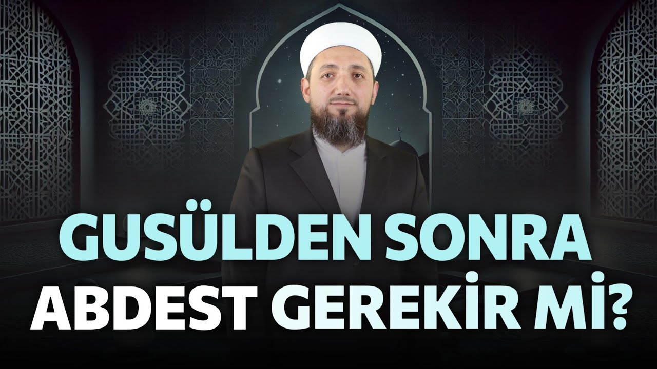 Gus&uuml;lden sonra abdest almak gerekir mi? | Gus&uuml;l Abdesti!