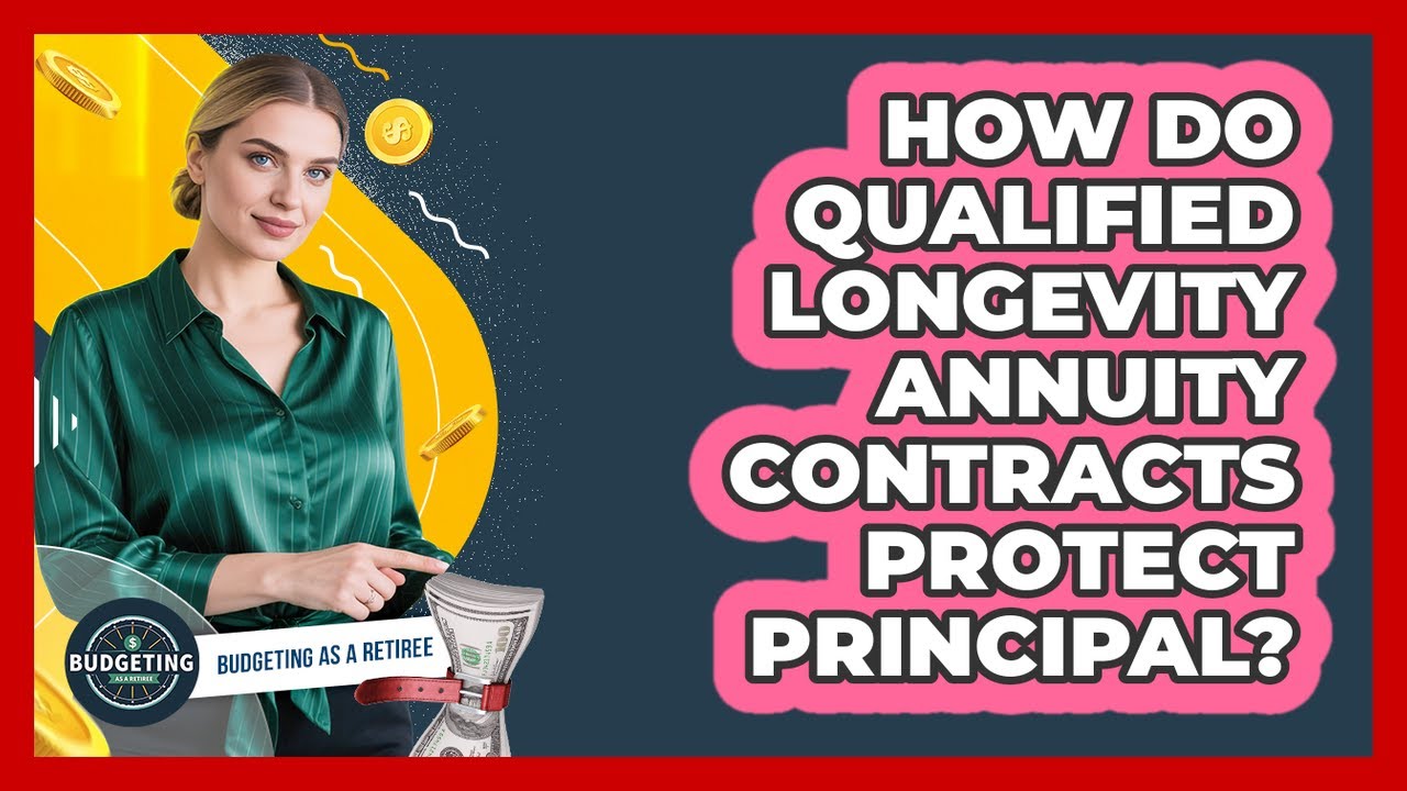 How Do Qualified Longevity Annuity Contracts Protect Principal? - Budgeting as a Retiree