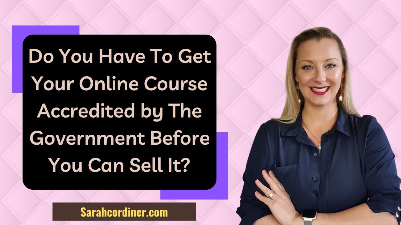 Do You Have To Get Your Online Course Accredited by The Government Before You Can Sell It?