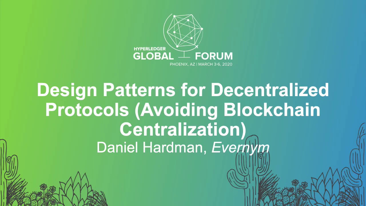Design Patterns for Decentralized Protocols (Avoiding Blockchain Centralization) - Daniel Hardman