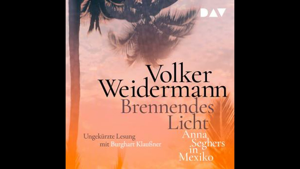 Brennendes Licht - Anna Seghers in Mexiko (Ungek&uuml;rzt) - Volker Weidermann