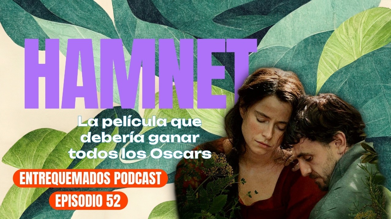 Hamnet: la película que debería ganar el Oscar 2026 | Ep. 52 | Entrequemados