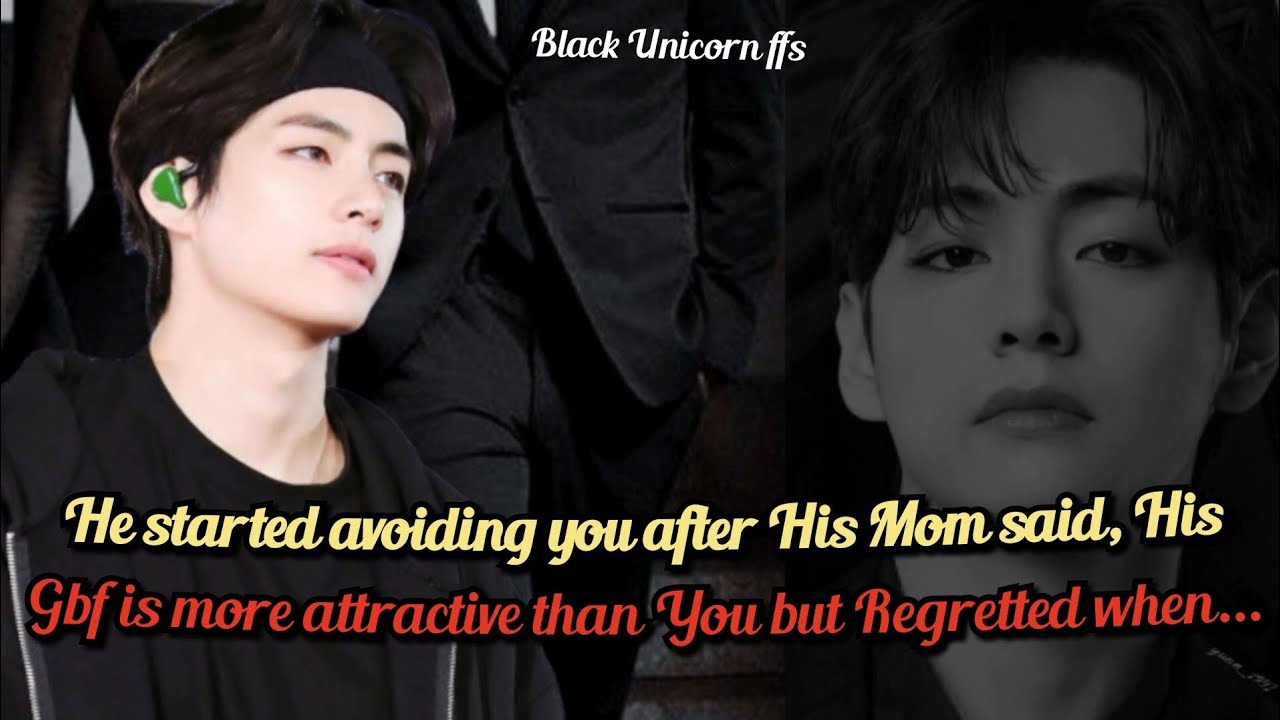 He started avoiding you after his mom said his gbf is more attractive #btsff #taehyungff #oneshot