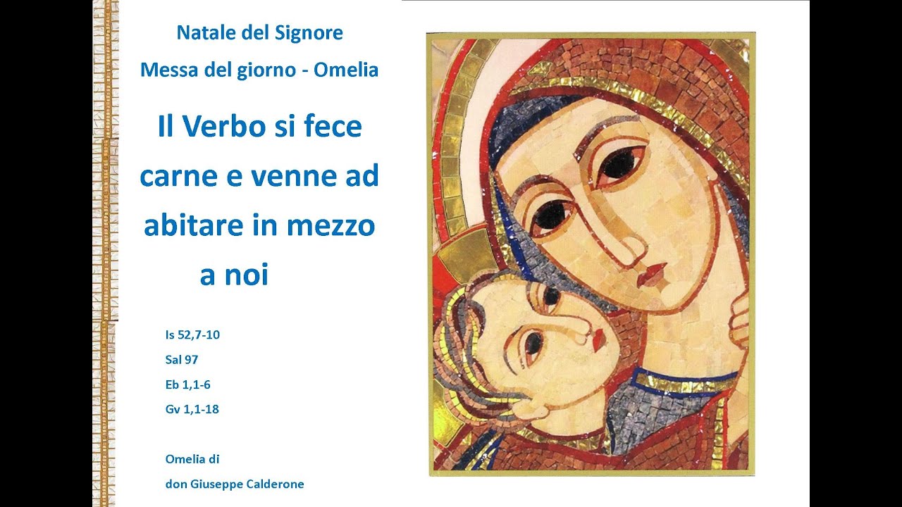 Il Verbo si fece carne e venne ad  abitare in mezzo a noi. Natale del Signore.Messadelgiorno-Omeli