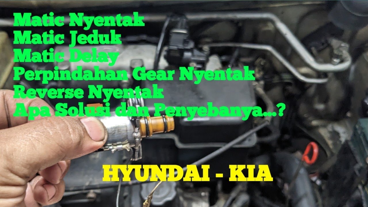 Hyundai KIA  Transmisi Automatic  Nyentak, Jeduk, Delay, Lemot...? Apa Solusi dan Penyebabnya...???