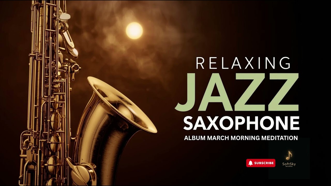 Smooth Jazz Saxophone 🌾 March Morning Meditation   for Peaceful Sunrise Calm Full Album