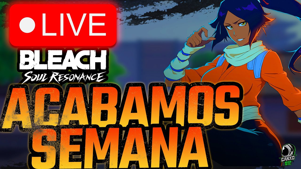 🔴TERMINAMOS SEMANA🔴 | Bleach Soul Resonance | DIRECTO