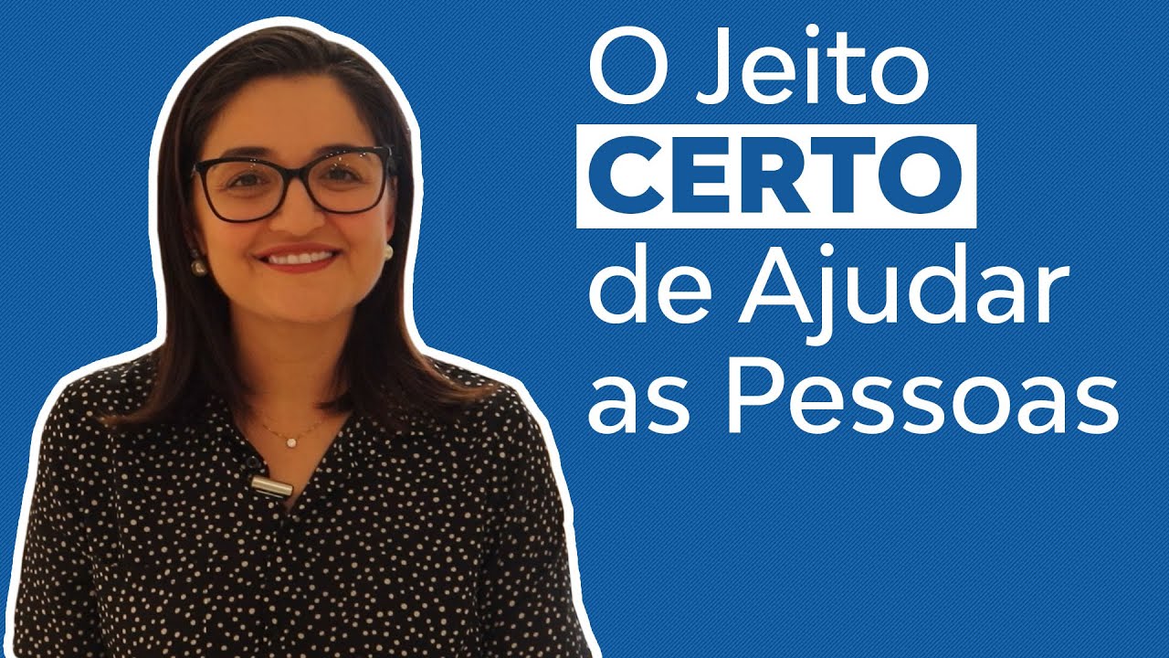 O Jeito Certo de Ajudar as Pessoas