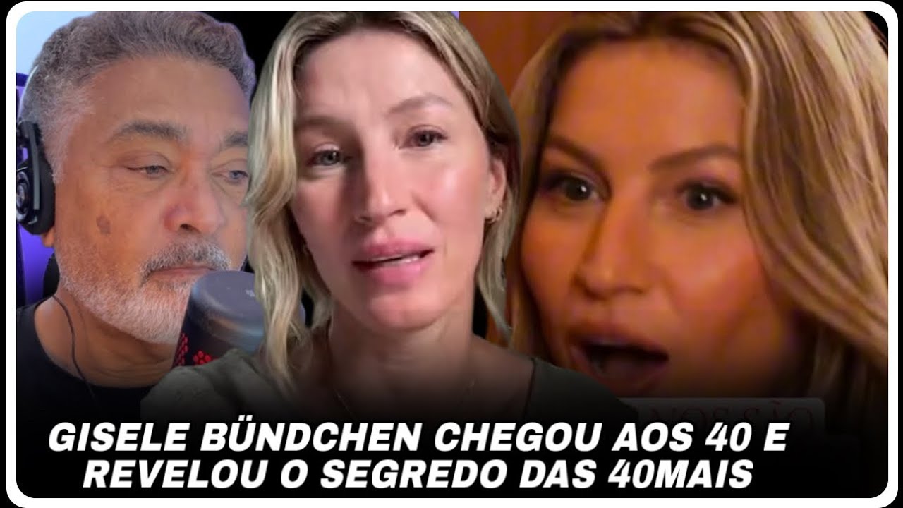 OLHA O QUE GISELE BÜNDCHEN FALOU SOBRE AS 40 MAIS 