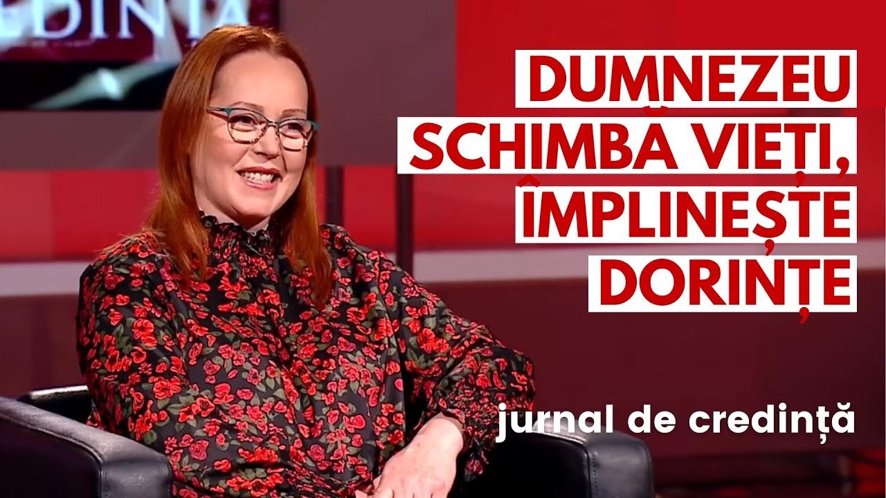 DUMNEZEU SCHIMBĂ VIEȚI, ÎMPLINEȘTE DORINȚE | Narcisa Stoian | JURNAL DE CREDINȚĂ