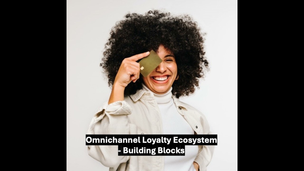 Omnichannel Loyalty Ecosystem &ndash; Building Blocks
